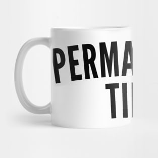 Permanently Tired. Always Tired. Insomniac. Perfect for Overtired Sleep Deprived People. Funny I Need Sleep Saying Mug